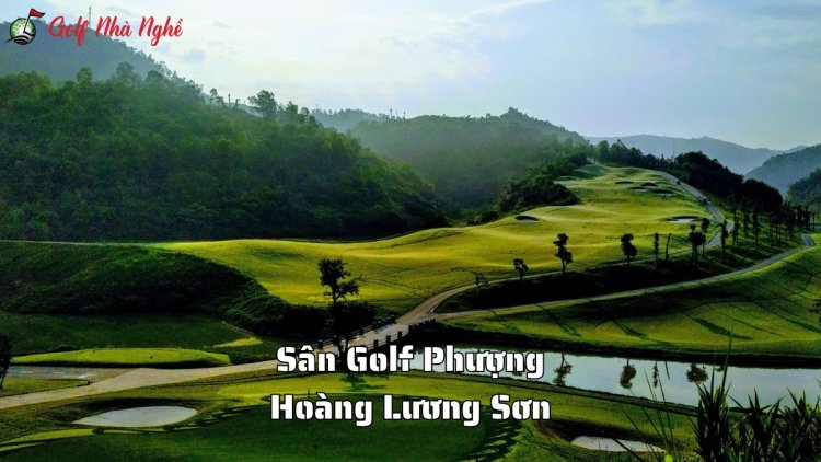 Đánh Giá Sân Golf Phượng Hoàng Lương Sơn – Trải Nghiệm Đẳng Cấp Cho Golfer Việt