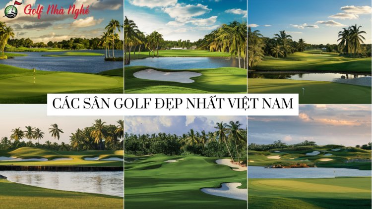 Review Các Sân Golf Đẹp Nhất Việt Nam: Điểm Đến Đẳng Cấp Cho Các Golfers