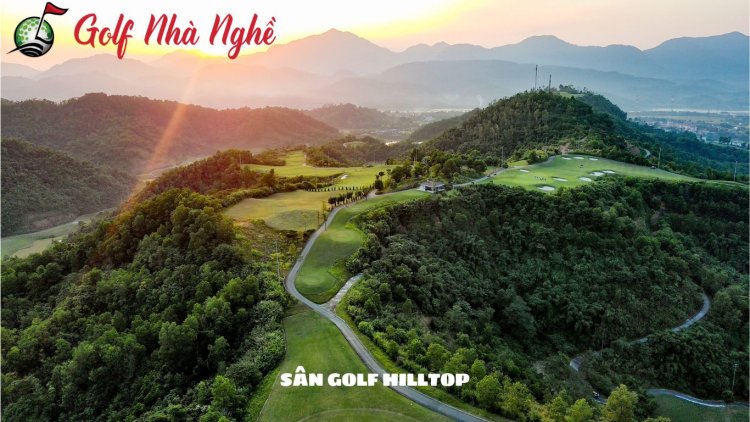 Review Sân Golf Hilltop – Điểm Đến Tuyệt Vời Cho Người Yêu Golf