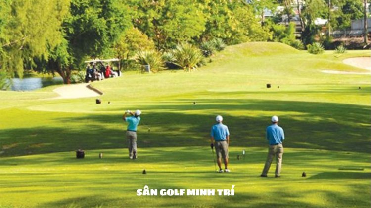 Sân Golf Minh Trí: Địa Điểm Lý Tưởng Cho Những Ai Yêu Thích Golf